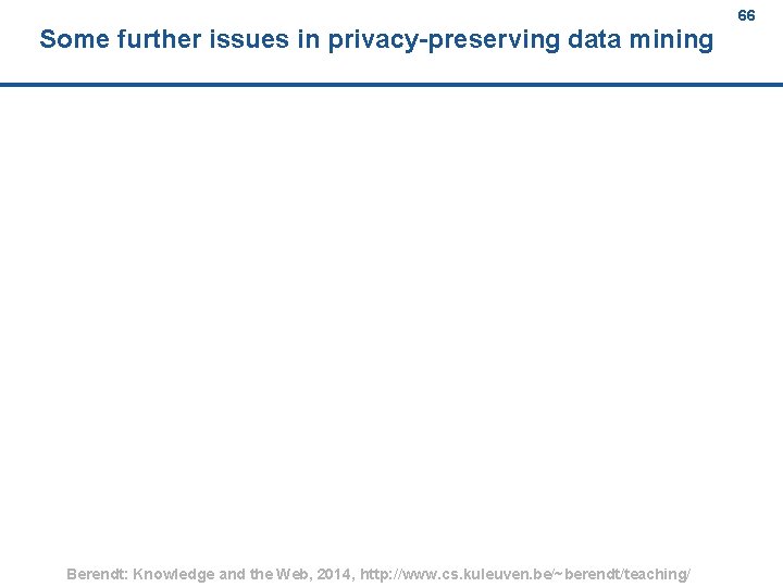 Some further issues in privacy preserving data mining Berendt: Knowledge and the Web, 2014,