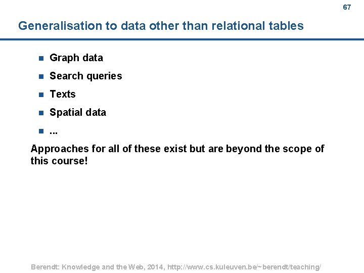 67 Generalisation to data other than relational tables n Graph data n Search queries