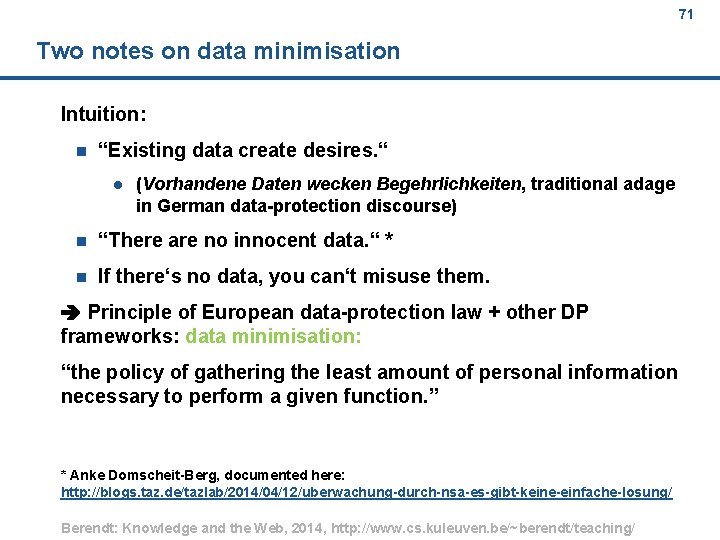 71 Two notes on data minimisation Intuition: n “Existing data create desires. “ (Vorhandene