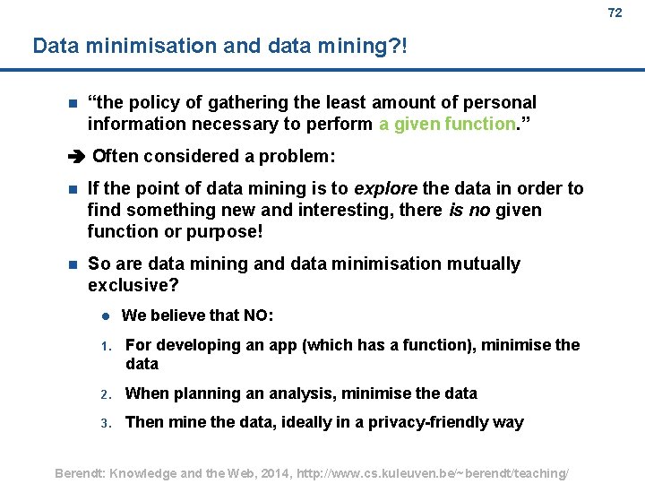 72 Data minimisation and data mining? ! n “the policy of gathering the least