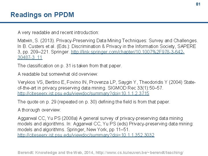 81 Readings on PPDM A very readable and recent introduction: Matwin, S. (2013). Privacy-Preserving