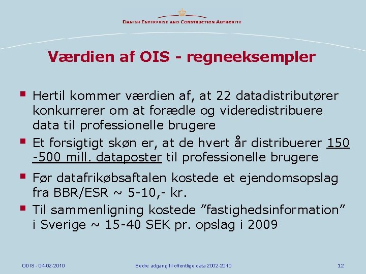 Værdien af OIS - regneeksempler § § Hertil kommer værdien af, at 22 datadistributører