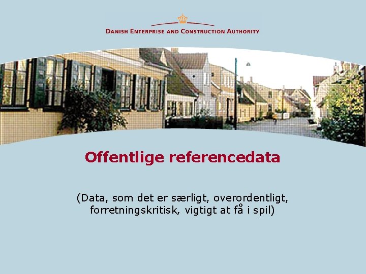 Offentlige referencedata (Data, som det er særligt, overordentligt, forretningskritisk, vigtigt at få i spil)