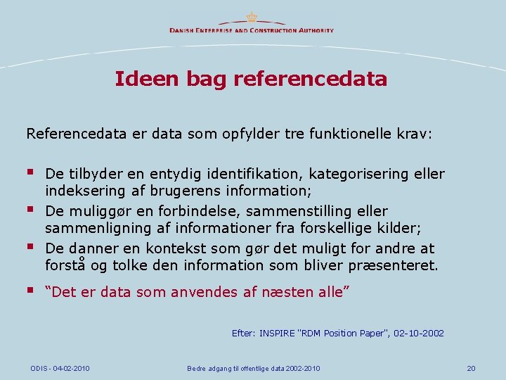 Ideen bag referencedata Referencedata er data som opfylder tre funktionelle krav: § § De