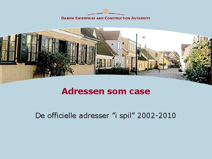 Adressen som case De officielle adresser ”i spil” 2002 -2010 