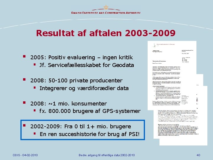 Resultat af aftalen 2003 -2009 § 2005: Positiv evaluering – ingen kritik § Jf.