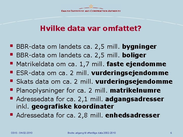 Hvilke data var omfattet? § § § § BBR-data om landets ca. 2, 5