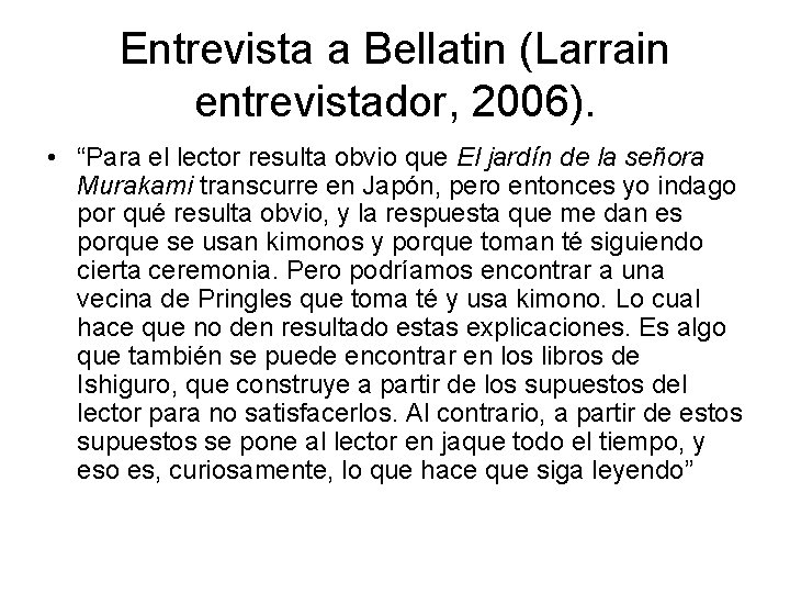 Entrevista a Bellatin (Larrain entrevistador, 2006). • “Para el lector resulta obvio que El