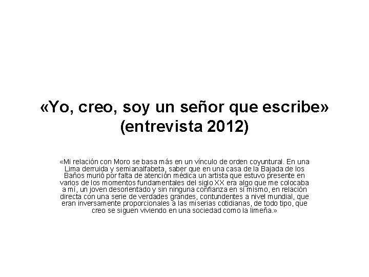  «Yo, creo, soy un señor que escribe» (entrevista 2012) «Mi relación con Moro