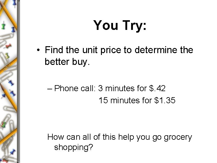 You Try: • Find the unit price to determine the better buy. – Phone