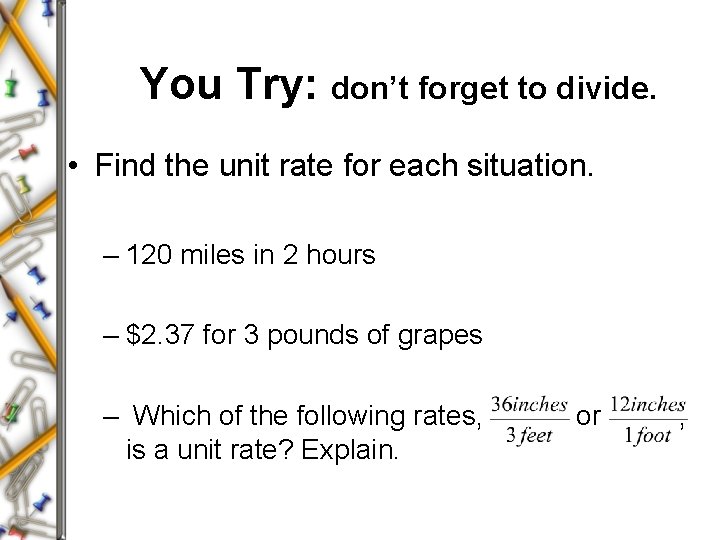 You Try: don’t forget to divide. • Find the unit rate for each situation.