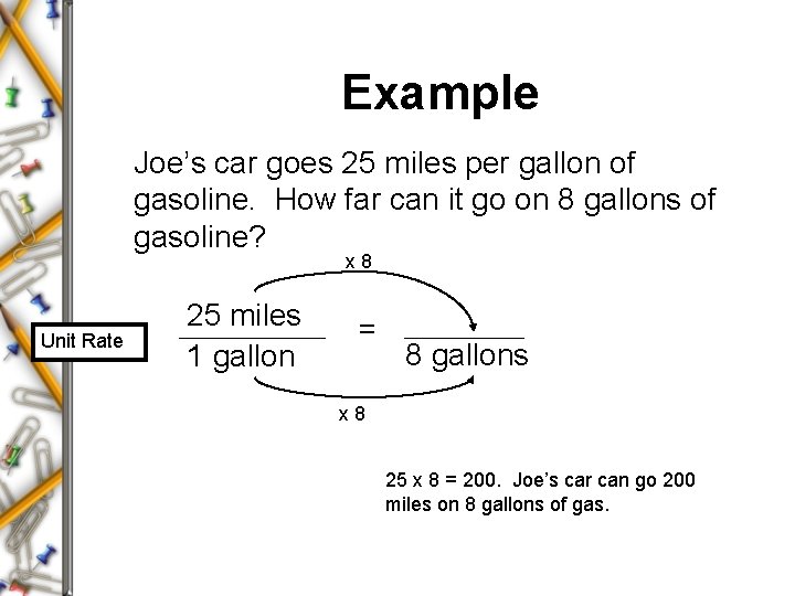 Example Joe’s car goes 25 miles per gallon of gasoline. How far can it