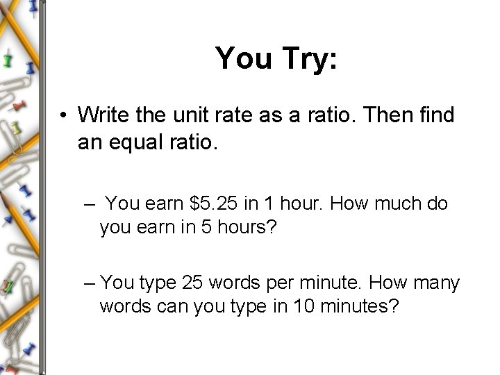 You Try: • Write the unit rate as a ratio. Then find an equal
