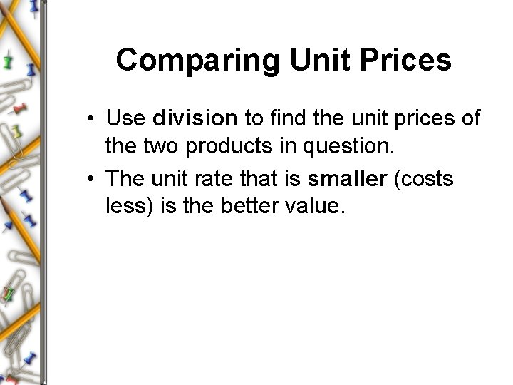 Comparing Unit Prices • Use division to find the unit prices of the two