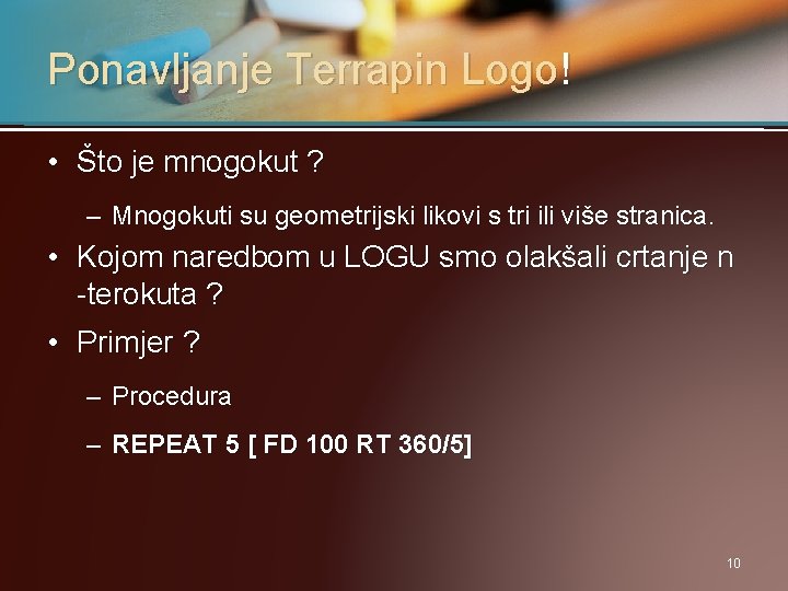 Ponavljanje Terrapin Logo! • Što je mnogokut ? – Mnogokuti su geometrijski likovi s