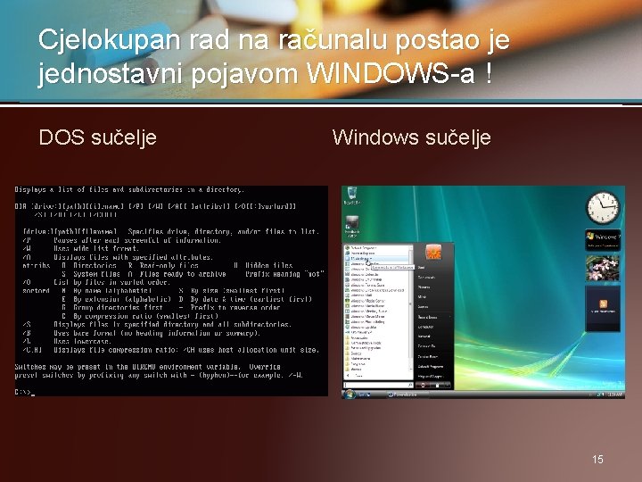 Cjelokupan rad na računalu postao je jednostavni pojavom WINDOWS-a ! DOS sučelje Windows sučelje