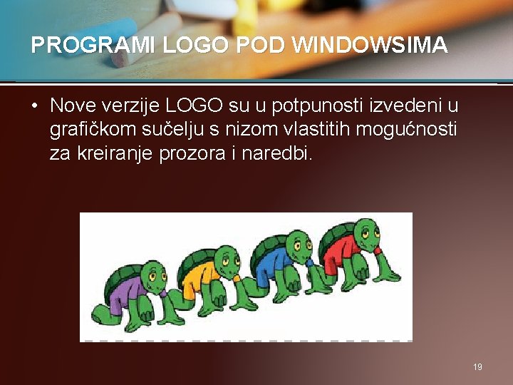 PROGRAMI LOGO POD WINDOWSIMA • Nove verzije LOGO su u potpunosti izvedeni u grafičkom