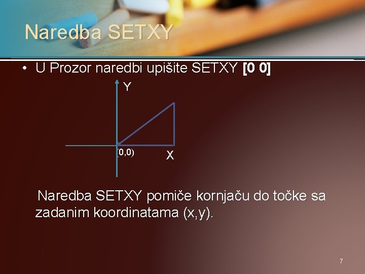 Naredba SETXY • U Prozor naredbi upišite SETXY [0 0] Y (0, 0) X