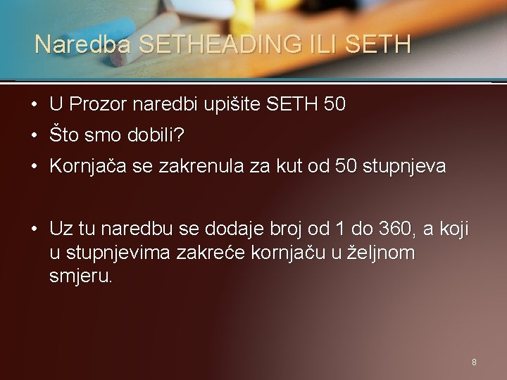 Naredba SETHEADING ILI SETH • U Prozor naredbi upišite SETH 50 • Što smo