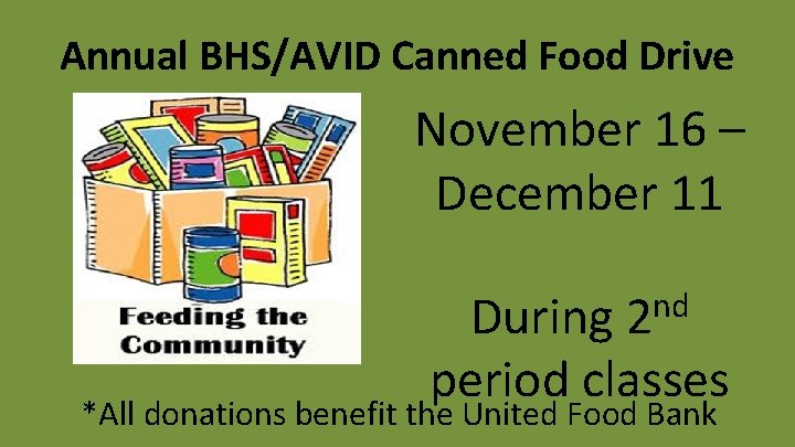 Annual BHS/AVID Canned Food Drive November 16 – December 11 nd 2 During period