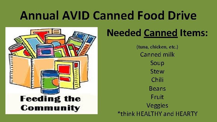 Annual AVID Canned Food Drive Needed Canned Items: (tuna, chicken, etc. ) Canned milk