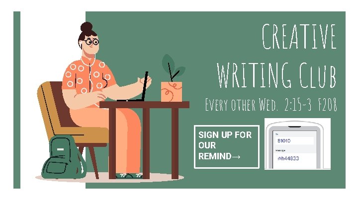 CREATIVE WRITING Club Every other Wed. 2: 15 -3 F 208 SIGN UP FOR