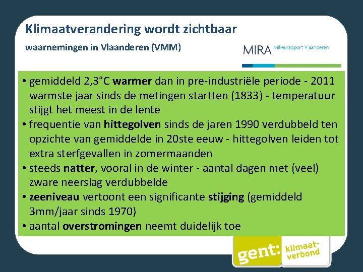 Klimaatverandering wordt zichtbaar waarnemingen in Vlaanderen (VMM) • gemiddeld 2, 3°C warmer dan in