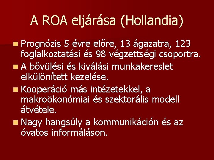 A ROA eljárása (Hollandia) n Prognózis 5 évre előre, 13 ágazatra, 123 foglalkoztatási és