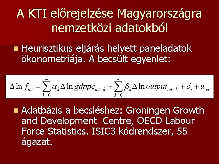 A KTI előrejelzése Magyarországra nemzetközi adatokból n Heurisztikus eljárás helyett paneladatok ökonometriája. A becsült