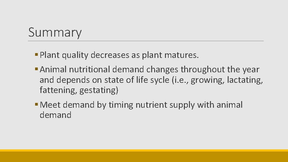 Summary § Plant quality decreases as plant matures. § Animal nutritional demand changes throughout