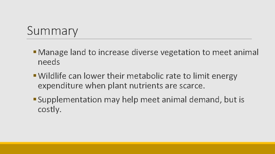 Summary § Manage land to increase diverse vegetation to meet animal needs § Wildlife