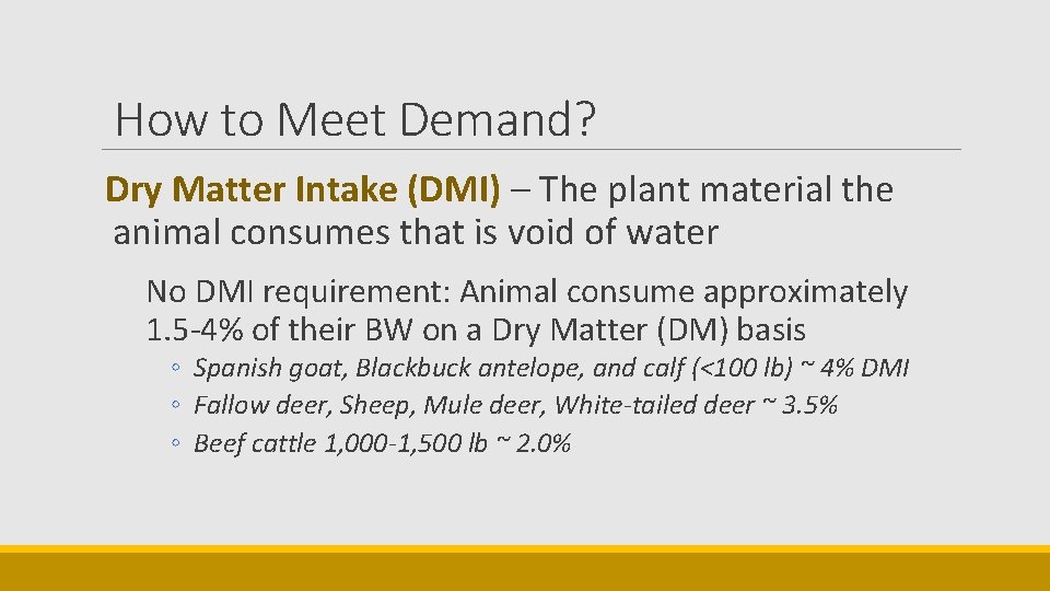 How to Meet Demand? Dry Matter Intake (DMI) – The plant material the animal