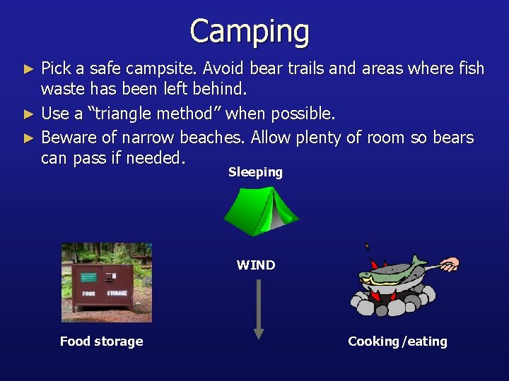 Camping Pick a safe campsite. Avoid bear trails and areas where fish waste has