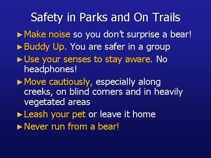 Safety in Parks and On Trails ► Make noise so you don’t surprise a