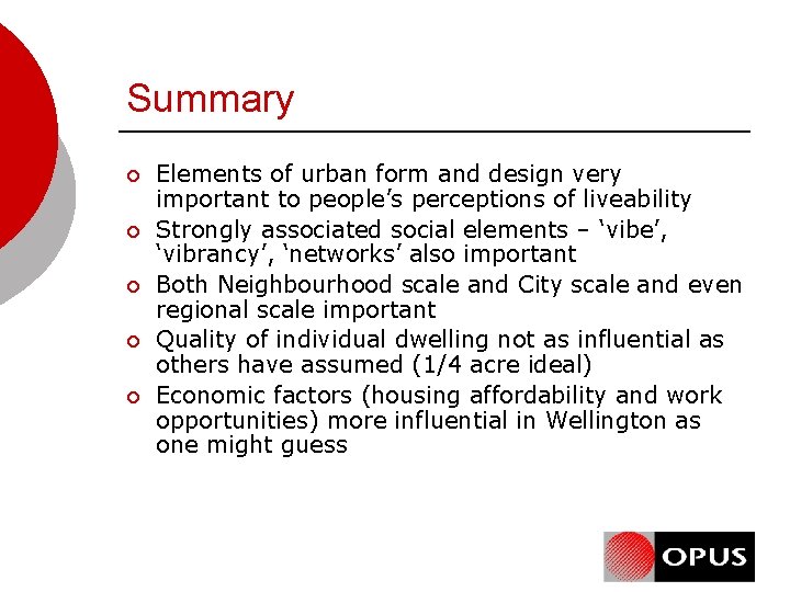 Summary ¡ ¡ ¡ Elements of urban form and design very important to people’s