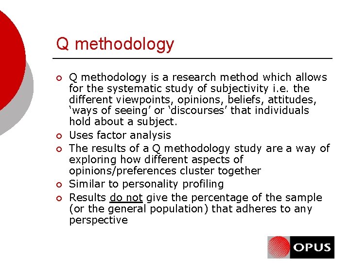 Q methodology ¡ ¡ ¡ Q methodology is a research method which allows for