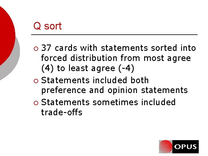 Q sort 37 cards with statements sorted into forced distribution from most agree (4)
