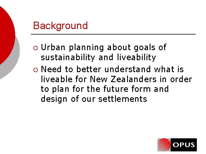 Background Urban planning about goals of sustainability and liveability ¡ Need to better understand