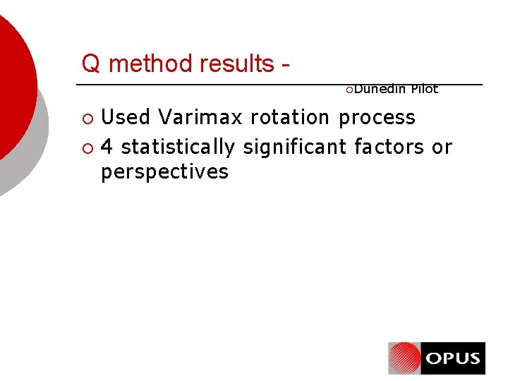Q method results ¡Dunedin Pilot Used Varimax rotation process ¡ 4 statistically significant factors