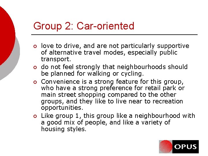 Group 2: Car-oriented ¡ ¡ love to drive, and are not particularly supportive of