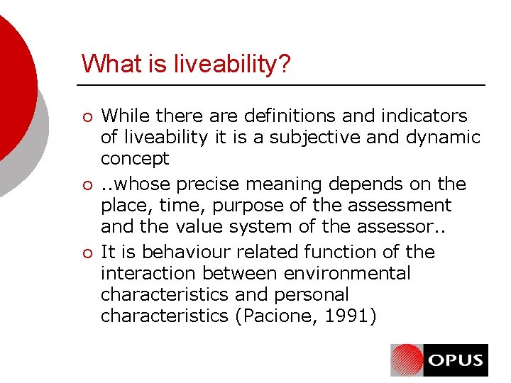 What is liveability? ¡ ¡ ¡ While there are definitions and indicators of liveability