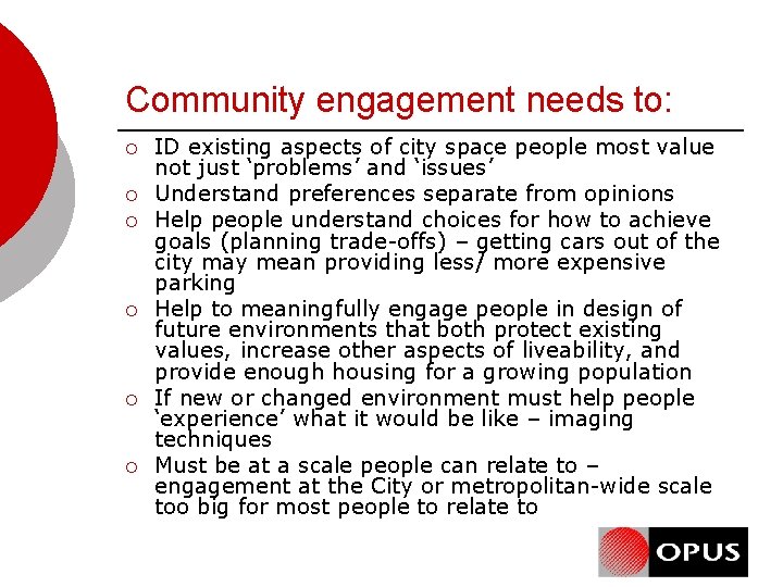 Community engagement needs to: ¡ ¡ ¡ ID existing aspects of city space people