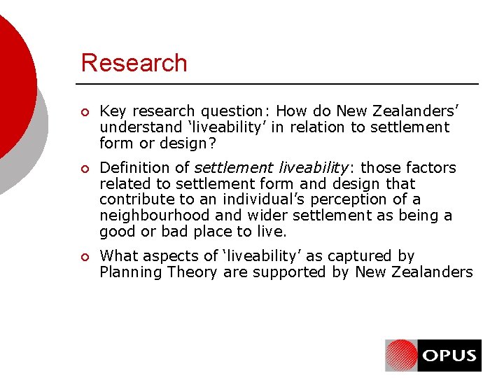 Research ¡ Key research question: How do New Zealanders’ understand ‘liveability’ in relation to