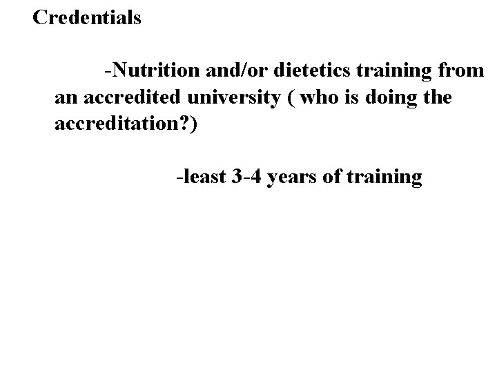 Credentials -Nutrition and/or dietetics training from an accredited university ( who is doing the