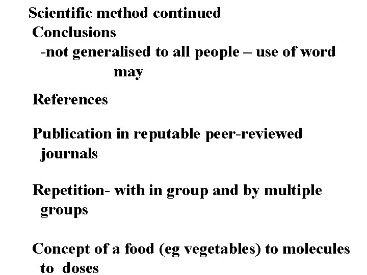 Scientific method continued Conclusions -not generalised to all people – use of word may