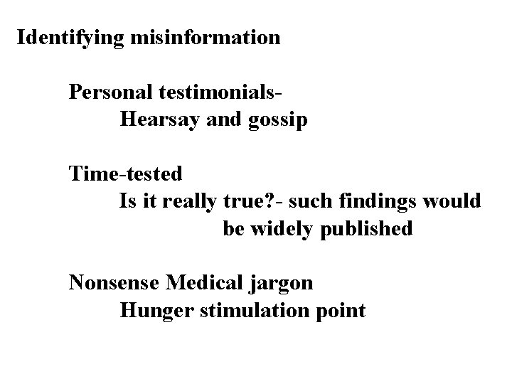 Identifying misinformation Personal testimonials. Hearsay and gossip Time-tested Is it really true? - such