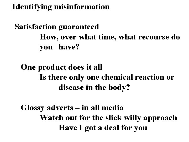 Identifying misinformation Satisfaction guaranteed How, over what time, what recourse do you have? One