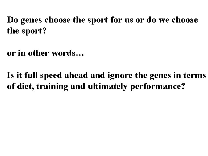 Do genes choose the sport for us or do we choose the sport? or