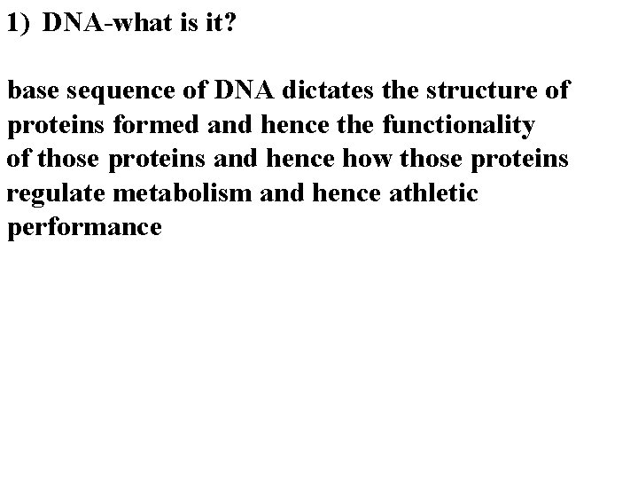 1) DNA-what is it? base sequence of DNA dictates the structure of proteins formed