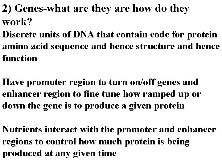 2) Genes-what are they are how do they work? Discrete units of DNA that